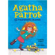 Agatha Parrot and the Thirteenth Chicken by Poskitt, Kjartan; Hargis, Wes, 9780544509092