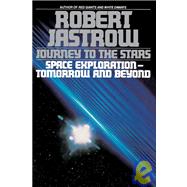Journey to the Stars Space Exploration--Tomorrow and Beyond by JASTROW, ROBERT, 9780553349092
