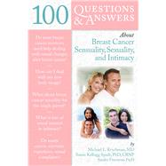 100 Questions   &  Answers About Breast Cancer Sensuality, Sexuality and Intimacy by Krychman, Michael L.; Kellogg, Susan; Finestone, Sandra, 9780763779092