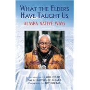 What the Elders Have Taught Us by Corral, Roy; Mayo, Will, 9780882409092