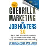 Guerrilla Marketing for Job Hunters 3. 0 : How to Stand Out from the Crowd and Tap into the Hidden Job Market Using Social Media and 999 Other Tactics Today by Levinson, Jay Conrad; Perry, David E., 9781118019092