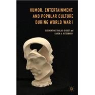 Humor, Entertainment, and Popular Culture during World War I by Ritzenhoff, Karen A.; Tholas-Disset, Clmentine, 9781137449092