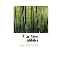 Lie Never Justifiable : A Study in Ethics by Trumbull, Henry Clay, 9781426459092