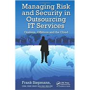 Managing Risk and Security in Outsourcing IT Services: Onshore, Offshore and the Cloud by Siepmann; Frank, 9781439879092