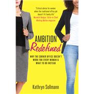 Ambition Redefined Why the Corner Office Doesn't Work for Every Woman & What to Do Instead by Sollmann, Kathryn, 9781473679092