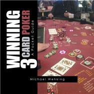 Winning 3 Card Poker by Michael Wehking, 9781984519092