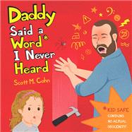 Daddy Said a Word I Never Heard by Scott M. Cohn, 9780316349093