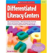 Differentiated Literacy Centers 85+ Leveled ActivitiesWith Reproducible Planning Sheets and Student Pagesto Support Centers in Fluency, Reading Comprehension, and Word Study by Southall, Margo, 9780439899093
