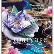 Omiyage Handmade Gifts from Fabric in the Japanese Tradition by Sudo, Kumiko, 9780809229093
