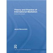 Theory and Practice of International Mediation: Selected Essays by Bercovitch; Jacob, 9781138809093