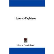 Spread-eagleism by Train, George Francis, 9781432699093