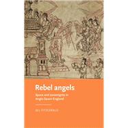 Rebel angels Space and sovereignty in Anglo-Saxon England by Fitzgerald, Jill, 9781526129093