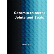 Ceramic-to-Metal Joints and Seals by Easter, Greg, 9781934939093
