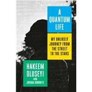 A Quantum Life My Unlikely Journey from the Street to the Stars by Oluseyi, Hakeem; Horwitz, Joshua, 9781984819093