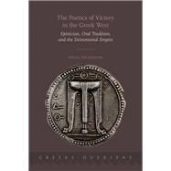 The Poetics of Victory in the Greek West Epinician, Oral Tradition, and the Deinomenid Empire by Nicholson, Nigel, 9780190209094