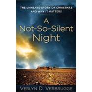 A Not-So-Silent Night: The Unheard Story of Christmas and Why It Matters by Verbrugge, Verlyn D., 9780825439094