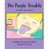 The Purple Trouble by Stockham, Geraldine Alexander; Oxley, Tiffany F. B., 9781425139094