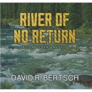 River of No Return by Bertsch, David Riley; Berkrot, Peter, 9781483009094
