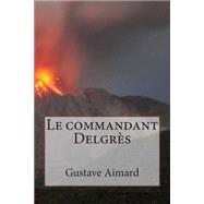 Le Commandant Delgres by Aimard, M. Gustave; Ballin, M. G. - Ph., 9781508539094