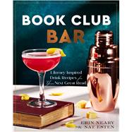 Book Club Bar Literary-Inspired Drink Recipes for Your Next Great Read by Esten, Nat; Neary, Erin, 9781577159094
