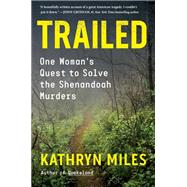 Trailed One Woman's Quest to Solve the Shenandoah Murders by Miles, Kathryn, 9781616209094
