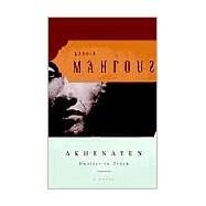 Akhenaten Dweller in Truth A Novel by MAHFOUZ, NAGUIB, 9780385499095