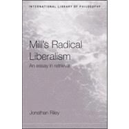 Mill's Radical Liberalism: An Essay in Retrieval by Riley; Jonathan, 9780415189095