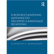 Understanding Advanced Second-Language Reading by Bernhardt; Elizabeth B., 9780415879095
