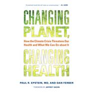 Changing Planet, Changing Health by Epstein, Paul R.; Ferber, Dan; Sachs, Jeffrey, 9780520269095