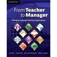 From Teacher to Manager: Managing Language Teaching Organizations by Ron White , Andrew Hockley , Melissa S. Laughner , Julie van der Horst Jansen, 9780521709095