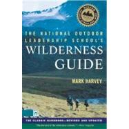 The National Outdoor Leadership School's Wilderness Guide The Classic Handbook, Revised and Updated by Harvey, Mark, 9780684859095