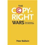 The Copyright Wars by Baldwin, Peter, 9780691169095