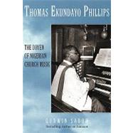 Thomas Ekundayo Phillips : The Doyen of Nigerian Church Music by Sadoh, Godwin, 9781440119095