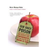 Our Daily Poison by Robin, Marie-Monique; Schein, Allison; Vergnaud, Lara, 9781595589095
