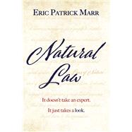 Natural Law It Doesn't Take An Expert. It Just Takes A Look. by Marr, Eric Patrick, 9781667859095