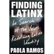 Finding Latinx In Search of the Voices Redefining Latino Identity by Ramos, Paola, 9781984899095