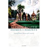 Homes and Haunts Touring Writers' Shrines and Countries by Booth, Alison, 9780198759096