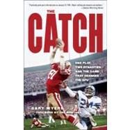 The Catch One Play, Two Dynasties, and the Game That Changed the NFL by Myers, Gary; Montana, Joe, 9780307409096