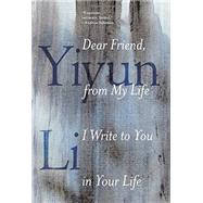 Dear Friend, From My Life I Write to You in Your Life by LI, YIYUN, 9780399589096