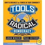 Tools for Radical Democracy How to Organize for Power in Your Community by Minieri, Joan; Getsos, Paul; Klein, Kim, 9780787979096