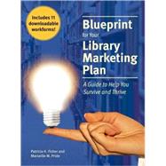 Blueprint for Your Library Marketing Plan : A Guide to Help You Survive and Thrive by Fisher, Patricia H., 9780838909096