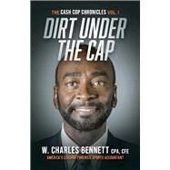 DIRT UNDER THE CAP The Cash Cop Chronicles by Bennett, W. Charles, 9781098359096