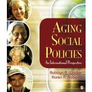 Aging Social Policies : An International Perspective by Robbyn R. Wacker, 9781412939096