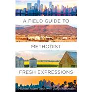 A Field Guide to Methodist Fresh Expressions by Beck, Michael Adam; Acevedo, Jorge (CON), 9781501899096