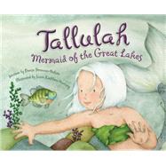 Tallulah: Mermaid of the Great Lakes by Brennan-Nelson, Denise; Hartung, Susan Kathleen, 9781585369096