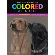 Realistic Animals in Colored Pencil Learn to draw lifelike animals in vibrant colored pencil by Snowdon, Bonny, 9781600589096