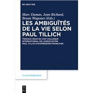 Les ambiguts de la vie selon Paul Tillich by Dumas, Marc; Richard, Jean; Wagoner, Bryan, 9783110479096