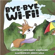 Bye-Bye, Wi-Fi! by Duffy Schumacher, Katie; Wells, Jeremy, 9798350929096