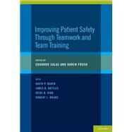 Improving Patient Safety Through Teamwork and Team Training by Salas, Eduardo; Frush, Karen, 9780195399097