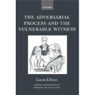 The Adversarial Process and the Vulnerable Witness by Ellison, Louise, 9780198299097